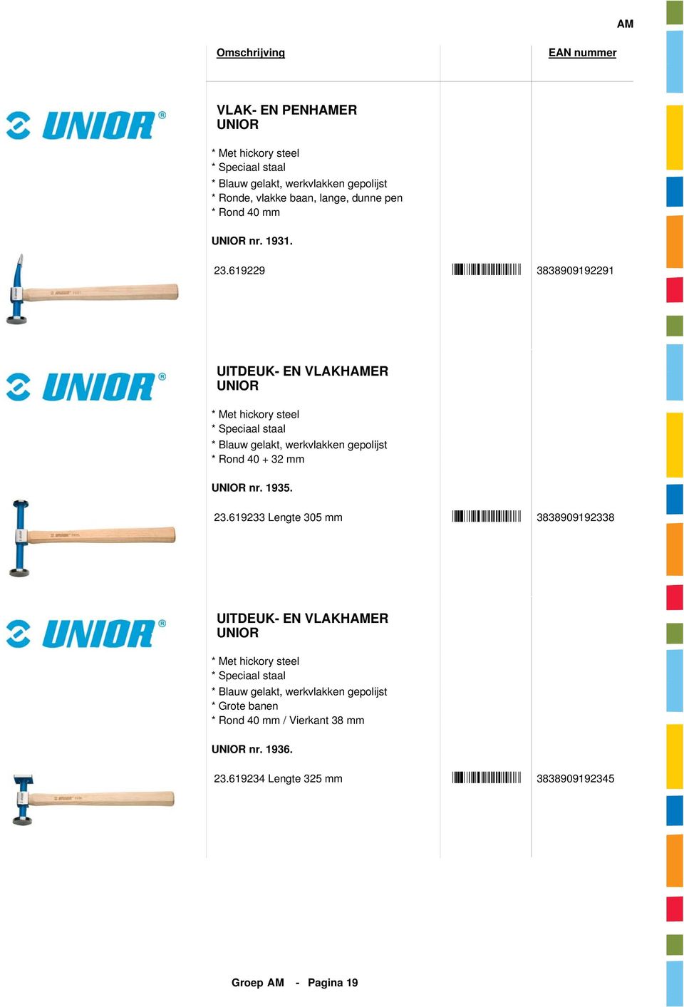 619229 3838909192291 UITDEUK- EN VLAKHAMER * Met hickory steel * Speciaal staal * Blauw gelakt, werkvlakken gepolijst * Rond 40 + 32 mm