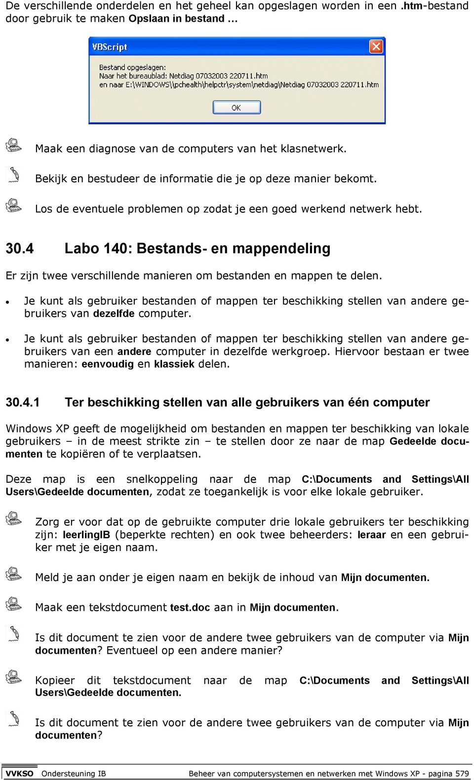 4 Labo 140: Bestands- en mappendeling Er zijn twee verschillende manieren om bestanden en mappen te delen.