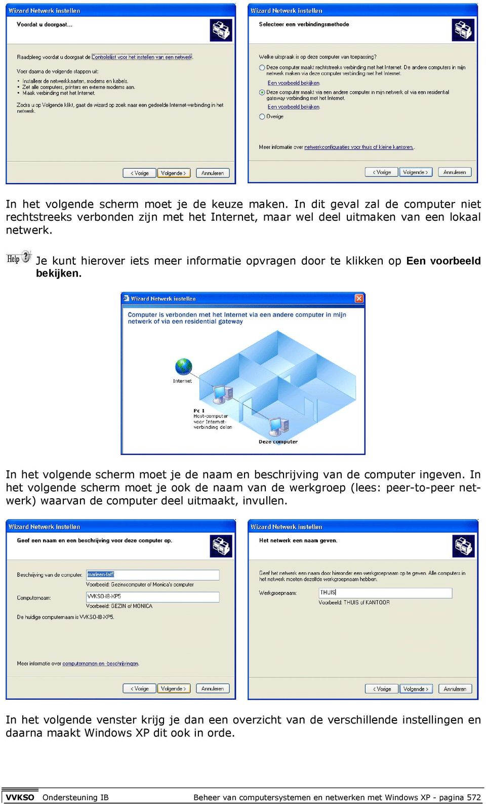 In het volgende scherm moet je ook de naam van de werkgroep (lees: peer-to-peer netwerk) waarvan de computer deel uitmaakt, invullen.