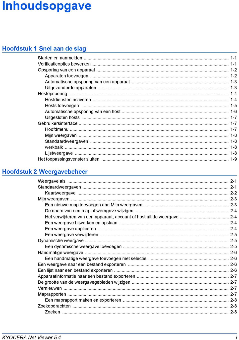 .. -7 Hoofdmenu... -7 Mijn weergaven... -8 Standaardweergaven... -8 werkbalk... -8 Lijstweergave... -8 Het toepassingsvenster sluiten... -9 Hoofdstuk Weergavebeheer Weergave als... - Standaardweergaven.