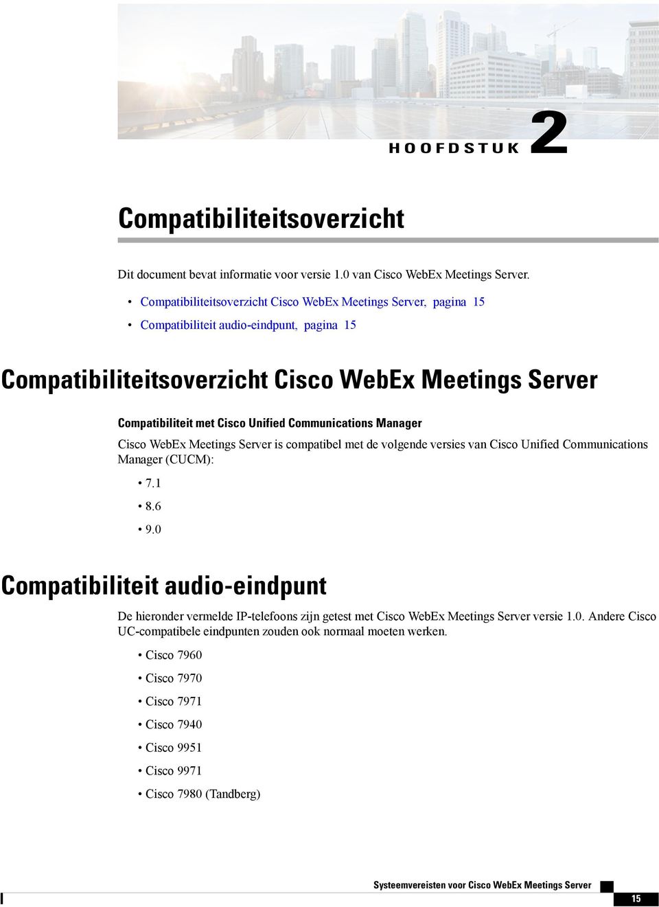 Cisco Unified Communications Manager Cisco WebEx Meetings Server is compatibel met de volgende versies van Cisco Unified Communications Manager (CUCM): 7.1 8.6 9.