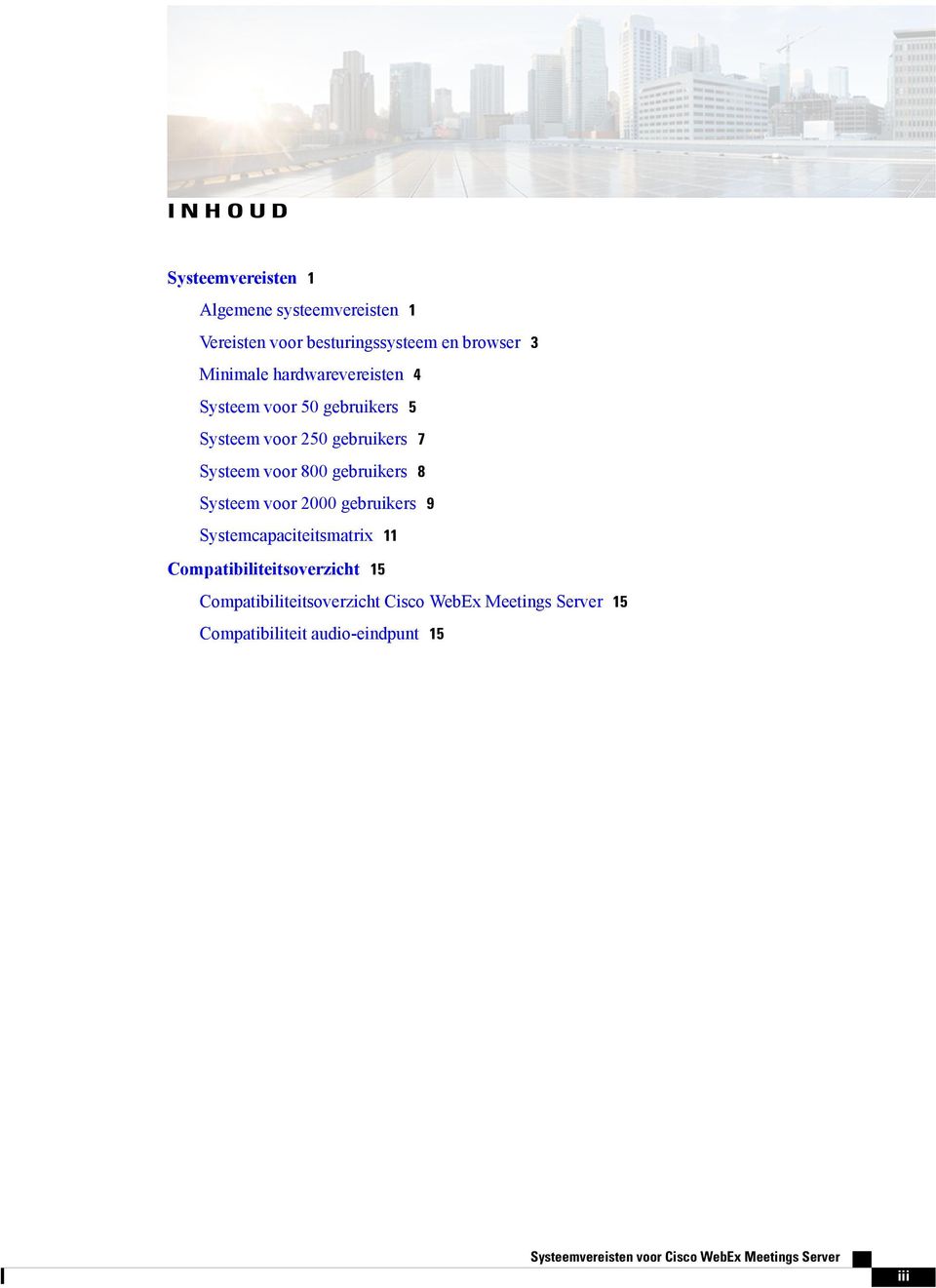 voor 800 gebruikers 8 Systeem voor 2000 gebruikers 9 Systemcapaciteitsmatrix 11