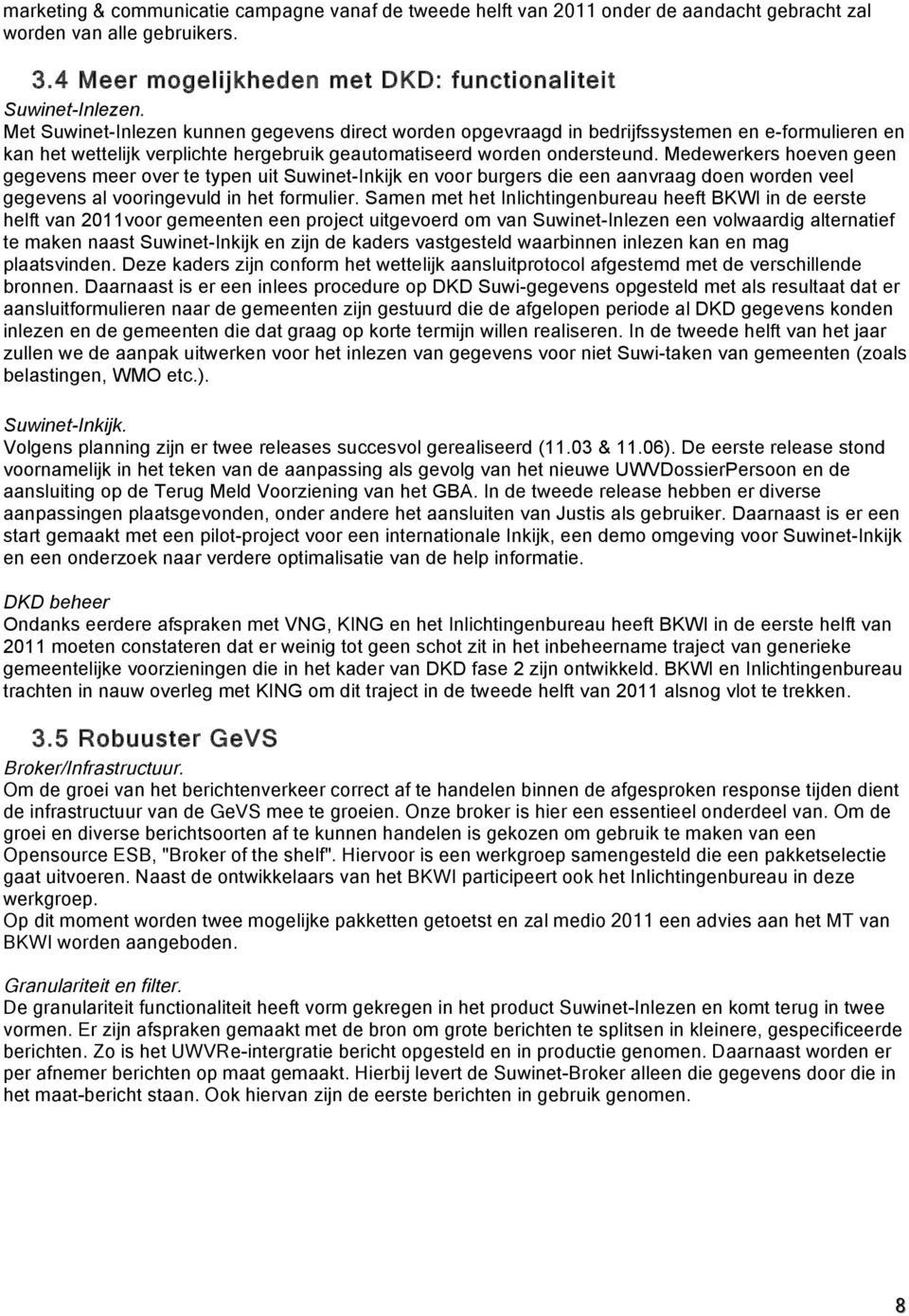 Medewerkers hoeven geen gegevens meer over te typen uit Suwinet-Inkijk en voor burgers die een aanvraag doen worden veel gegevens al vooringevuld in het formulier.