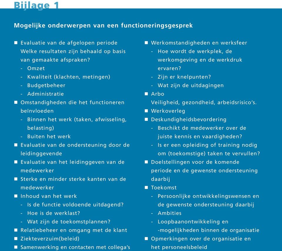 van de ondersteuning door de leidinggevende Evaluatie van het leidinggeven van de medewerker Sterke en minder sterke kanten van de medewerker Inhoud van het werk - Is de functie voldoende uitdagend?