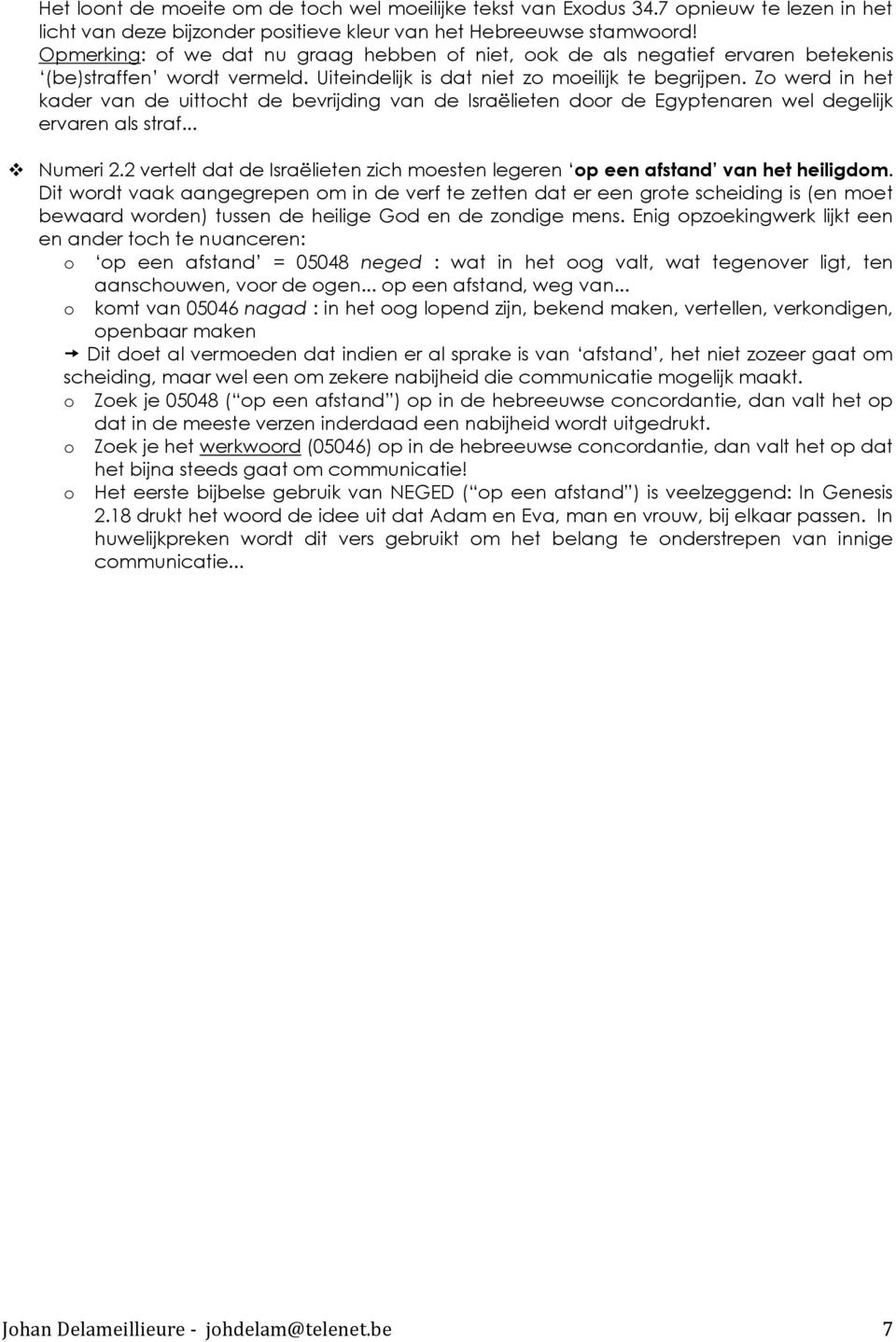 Zo werd in het kader van de uittocht de bevrijding van de Israëlieten door de Egyptenaren wel degelijk ervaren als straf... Numeri 2.