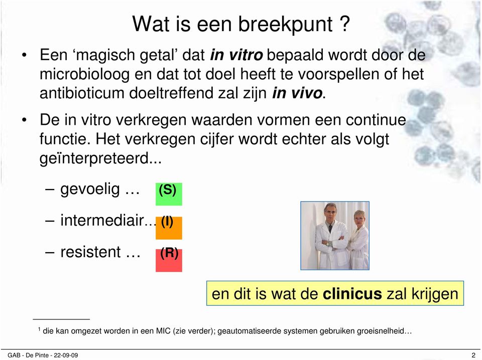 Het verkregen cijfer wordt echter als volgt geïnterpreteerd... gevoelig (S) intermediair (I) resistent (R) Wat is een breekpunt?