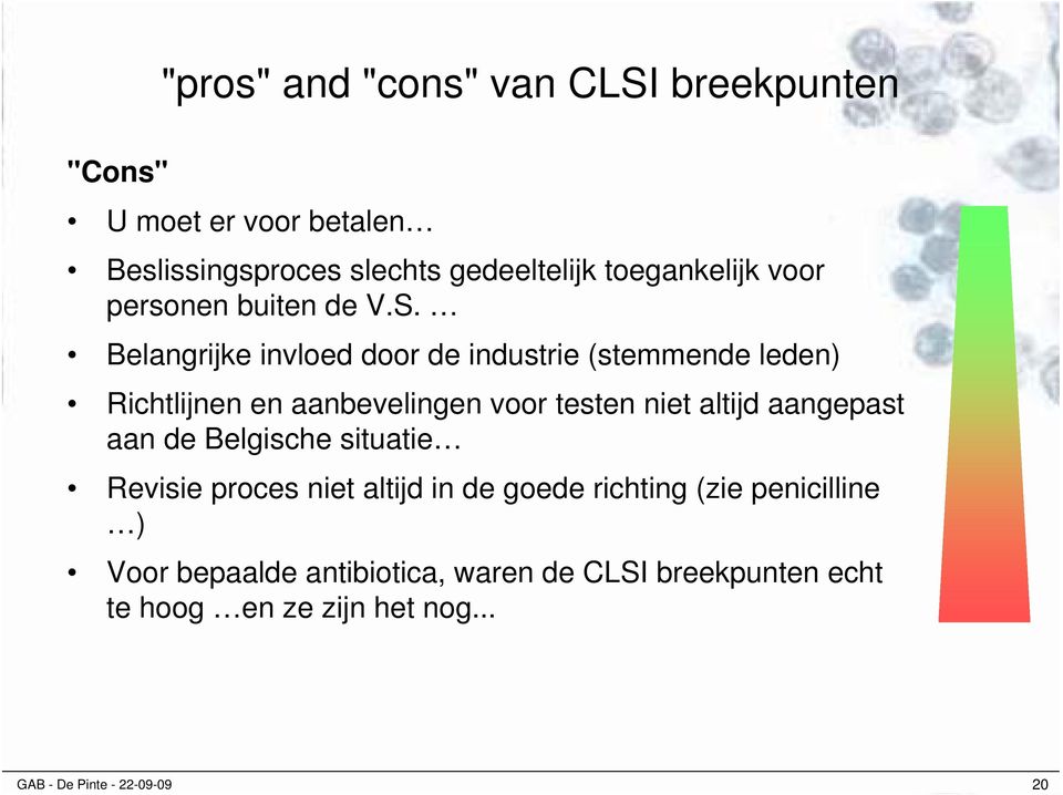 Belangrijke invloed door de industrie (stemmende leden) Richtlijnen en aanbevelingen voor testen niet altijd aangepast