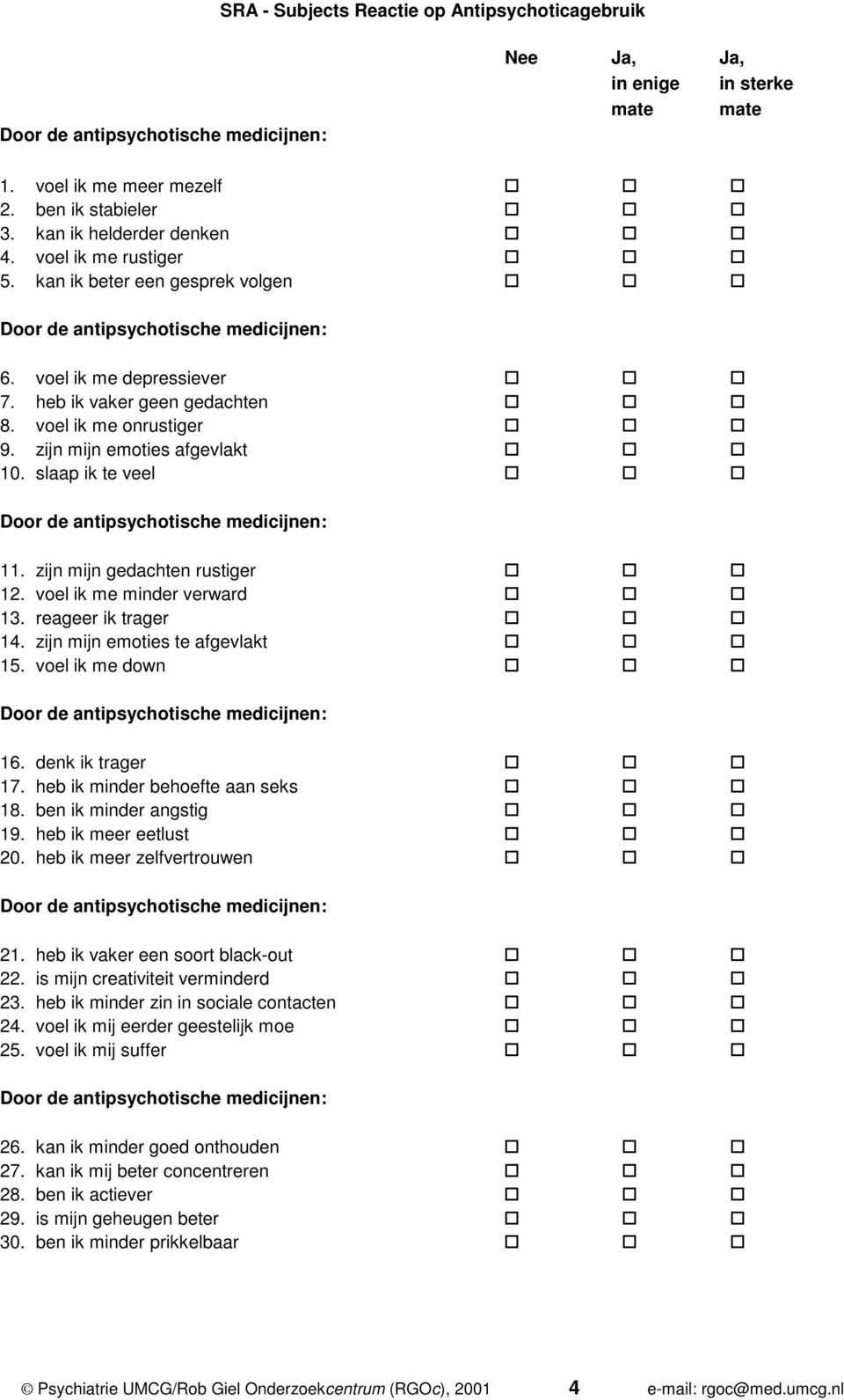 reageer ik trager 14. zijn mijn emoties te afgevlakt 15. voel ik me down 16. denk ik trager 17. heb ik minder behoefte aan seks 18. ben ik minder angstig 19. heb ik meer eetlust 20.