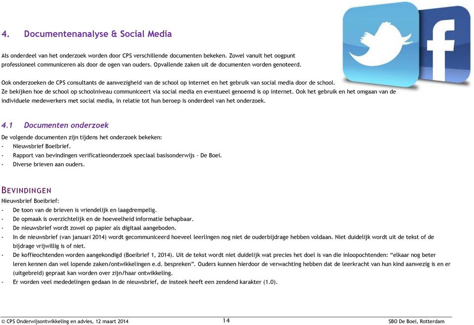 Ze bekijken hoe de school op schoolniveau communiceert via social media en eventueel genoemd is op internet.