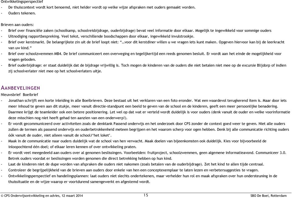 Mogelijk te ingewikkeld voor sommige ouders - Uitnodiging rapportbespreking. Veel tekst, verschillende boodschappen door elkaar, ingewikkeld invulstrookje. - Brief over kerstmarkt.