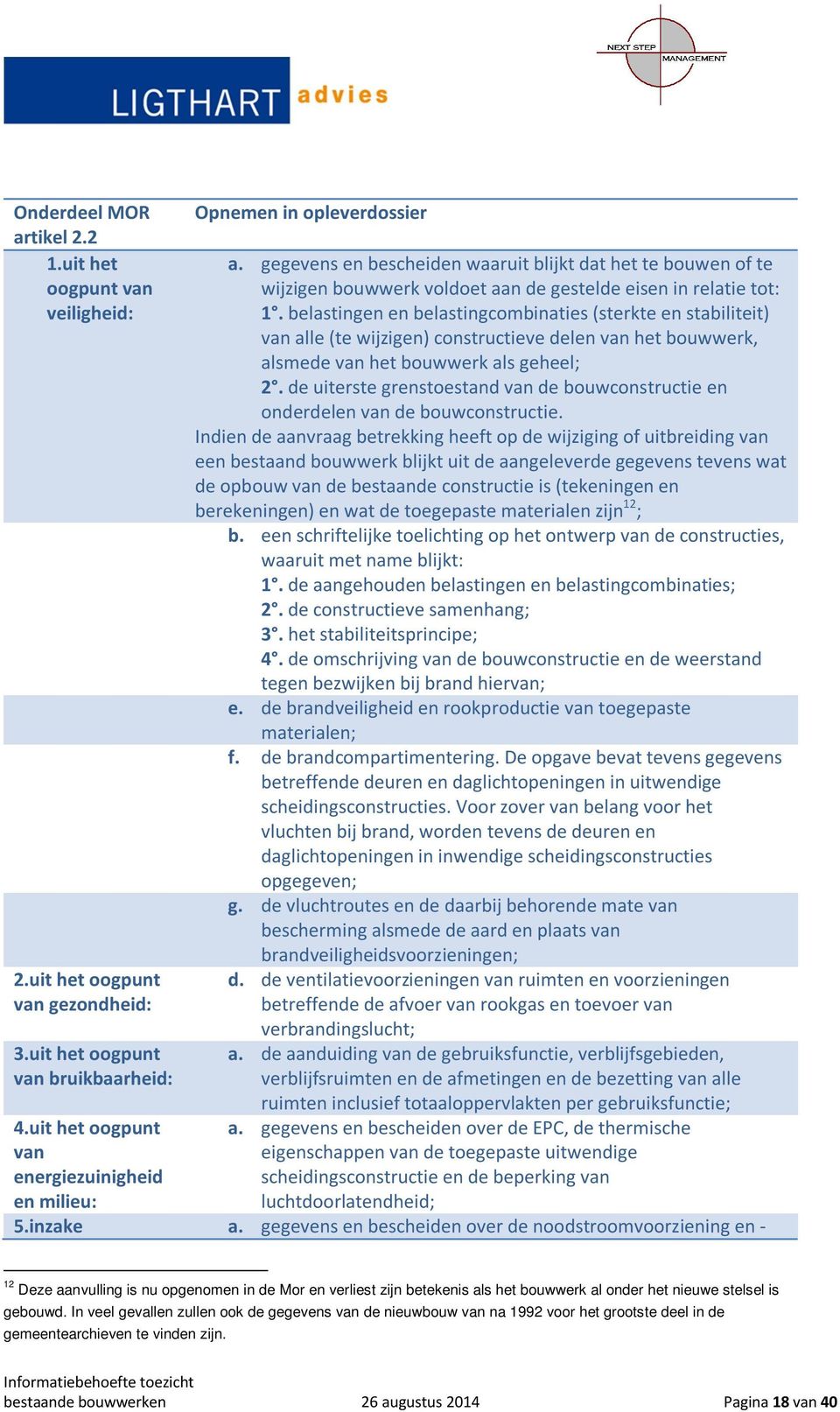 gegevens en bescheiden waaruit blijkt dat het te bouwen of te wijzigen bouwwerk voldoet aan de gestelde eisen in relatie tot: 1.