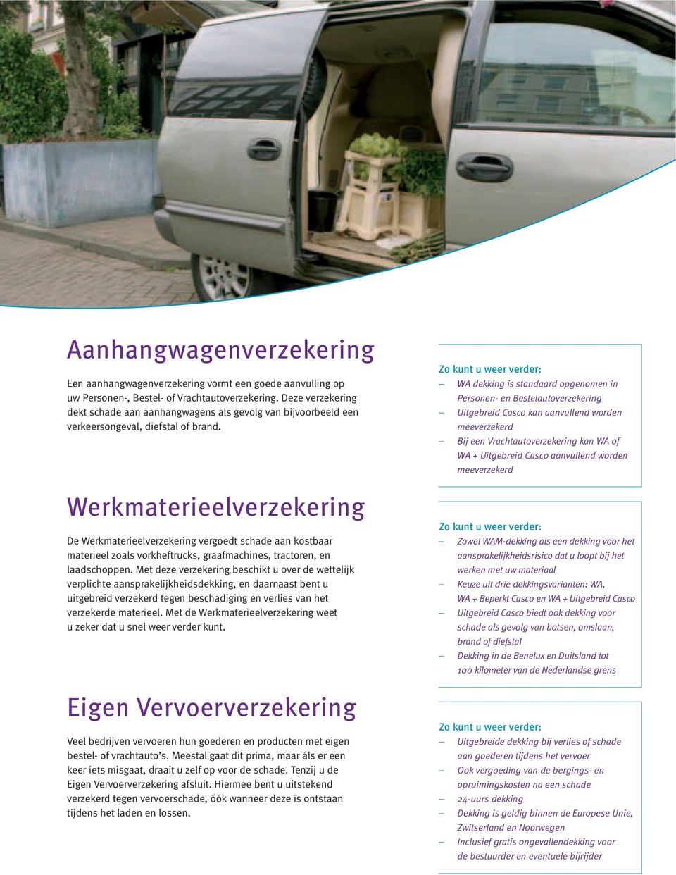 Werkmaterieelverzekering De Werkmaterieelverzekering vergoedt schade aan kostbaar materieel zoals vorkheftrucks, graafmachines, tractoren, en laadschoppen.