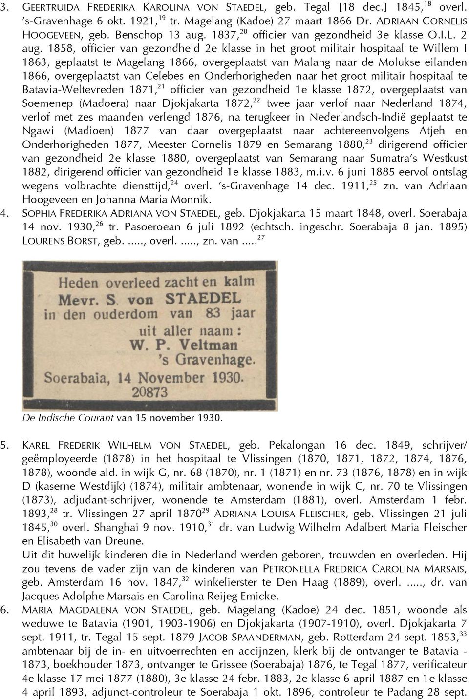 1858, officier van gezondheid 2e klasse in het groot militair hospitaal te Willem I 1863, geplaatst te Magelang 1866, overgeplaatst van Malang naar de Molukse eilanden 1866, overgeplaatst van Celebes