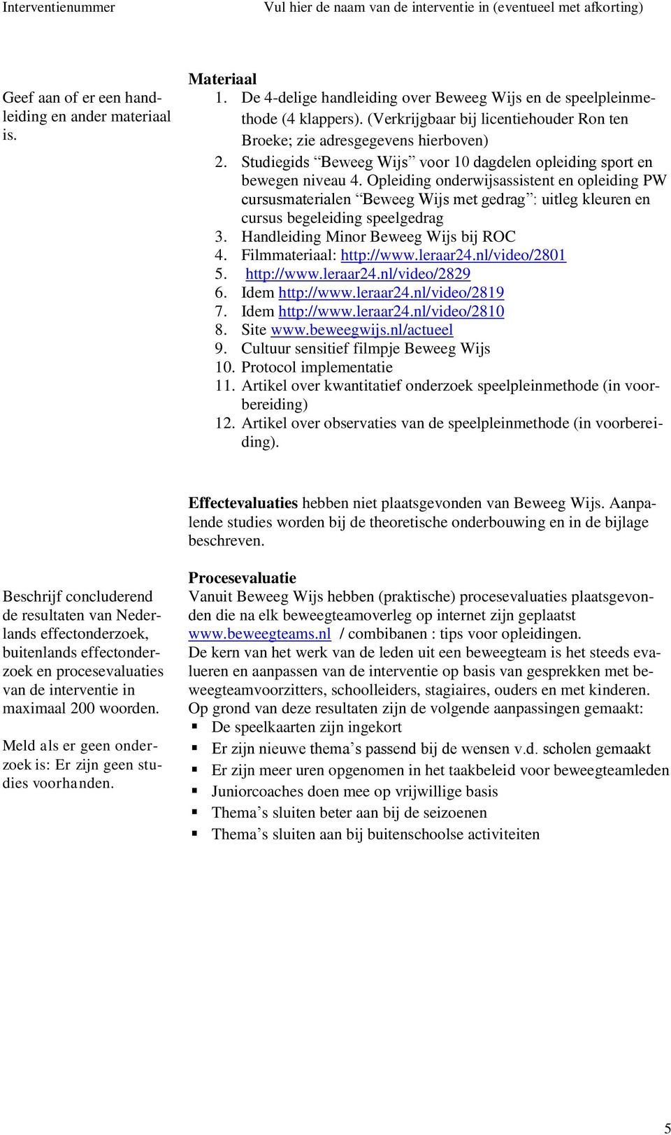 Opleiding onderwijsassistent en opleiding PW cursusmaterialen Beweeg Wijs met gedrag : uitleg kleuren en cursus begeleiding speelgedrag 3. Handleiding Minor Beweeg Wijs bij ROC 4.