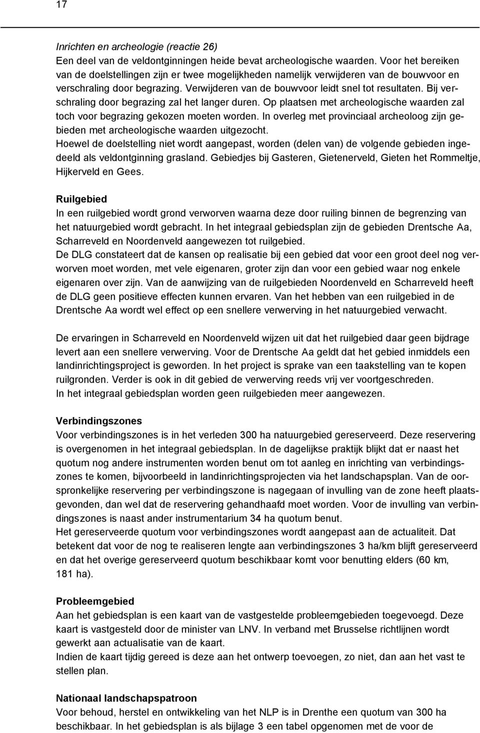 Bij verschraling door begrazing zal het langer duren. Op plaatsen met archeologische waarden zal toch voor begrazing gekozen moeten worden.