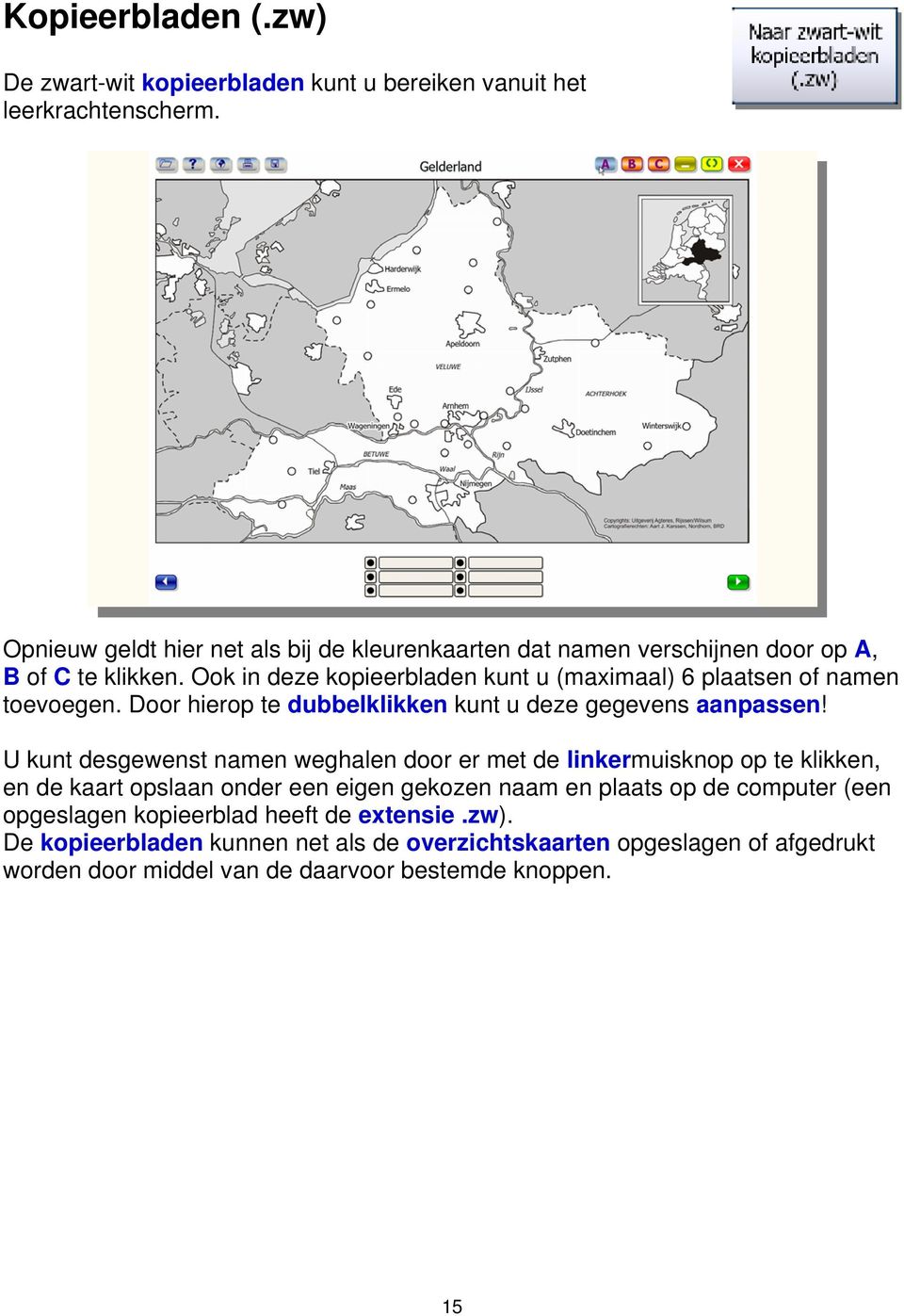 Ook in deze kopieerbladen kunt u (maximaal) 6 plaatsen of namen toevoegen. Door hierop te dubbelklikken kunt u deze gegevens aanpassen!