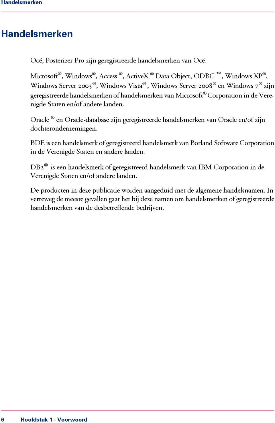 Microsoft Corporation in de Verenigde Staten en/of andere landen. Oracle en Oracle-database zijn geregistreerde handelsmerken van Oracle en/of zijn dochterondernemingen.