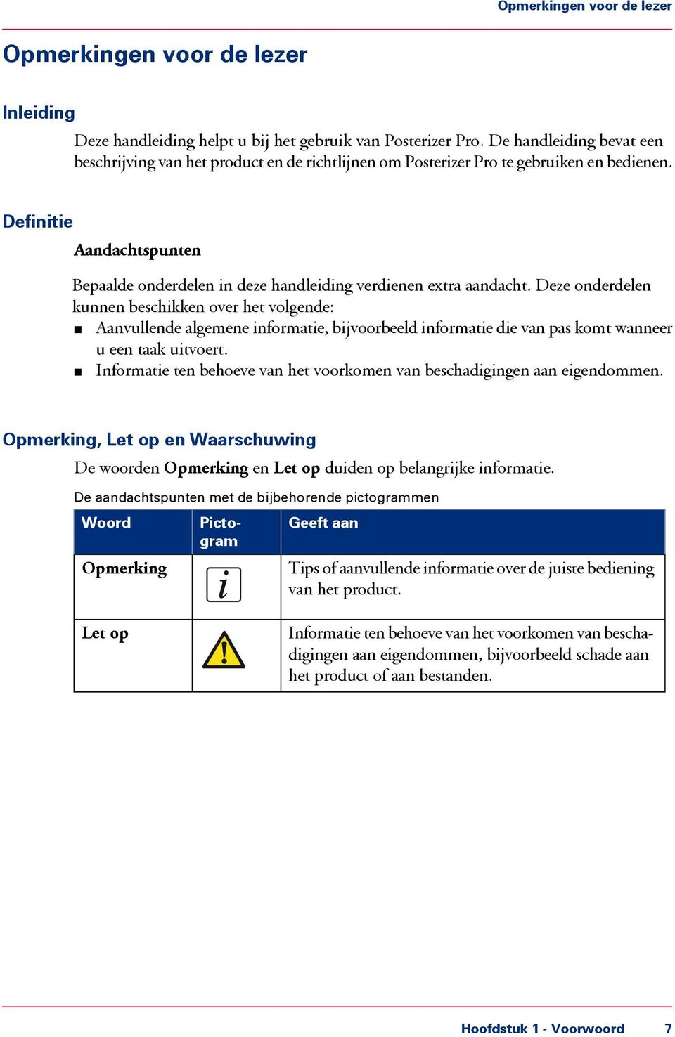 Definitie Aandachtspunten Bepaalde onderdelen in deze handleiding verdienen extra aandacht.