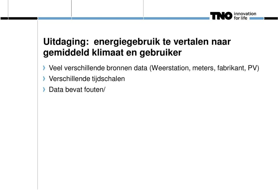 data beschikbaar Prestatie warmtepomp (COP) wordt niet direct gemeten Tijdrovend: Hoe halen we warmtevraag