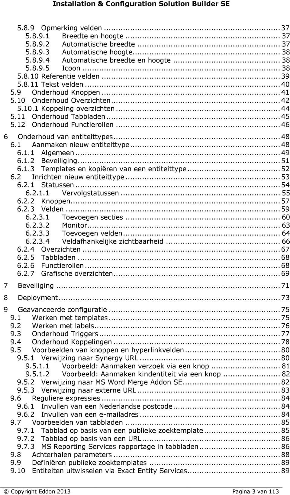 .. 46 6 Onderhoud van entiteittypes... 48 6.1 Aanmaken nieuw entiteittype... 48 6.1.1 Algemeen... 49 6.1.2 Beveiliging... 51 6.1.3 Templates en kopiëren van een entiteittype... 52 6.