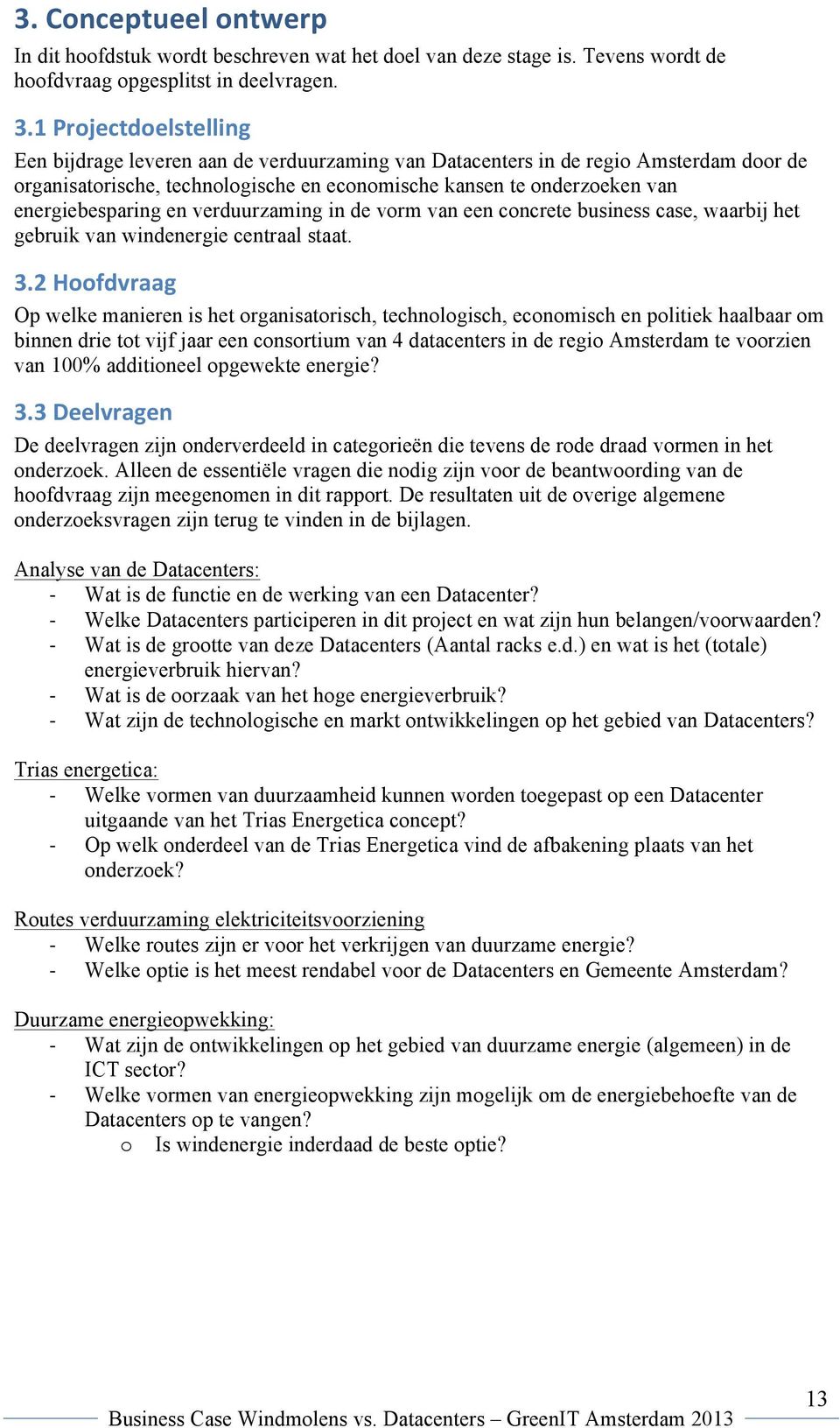 energiebesparing en verduurzaming in de vorm van een concrete business case, waarbij het gebruik van windenergie centraal staat. 3.