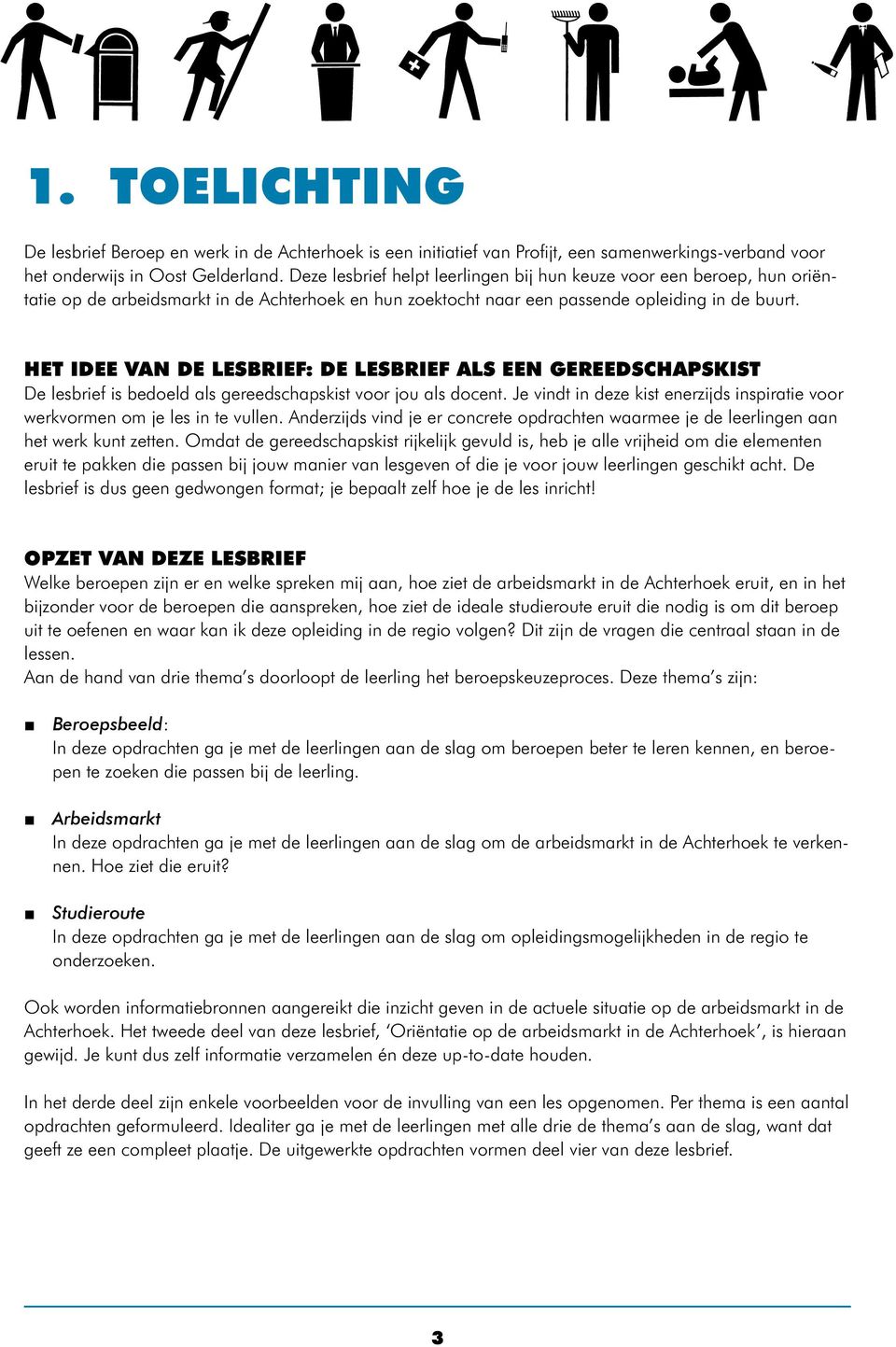 HET IDEE VAN DE LESBRIEF: DE LESBRIEF ALS EEN GEREEDSCHAPSKIST De lesbrief is bedoeld als gereedschapskist voor jou als docent.