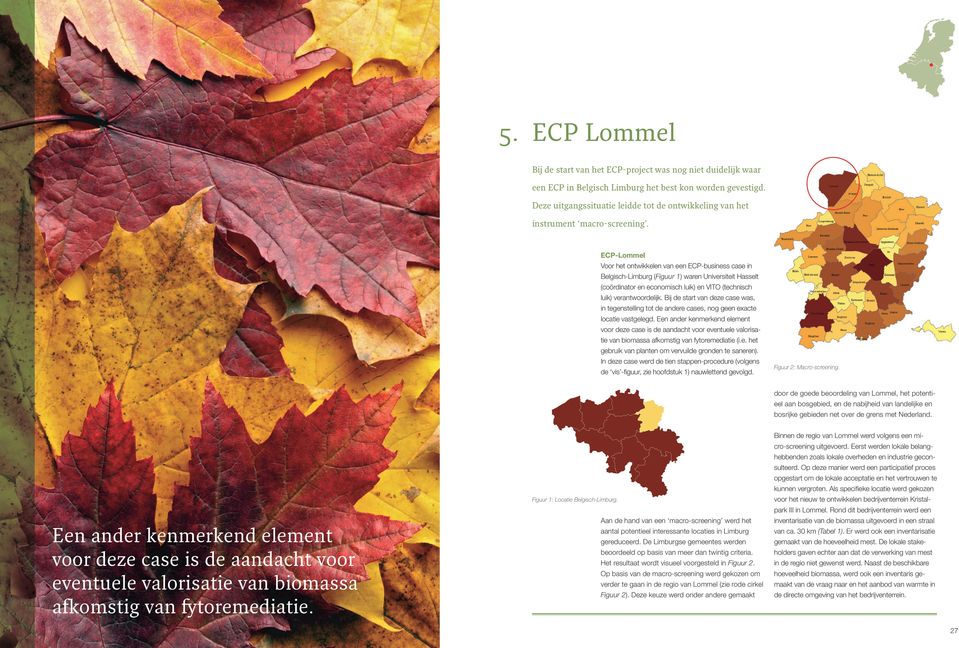 ECP-Lommel Voor het ontwikkelen van een ECP-business case in Belgisch-Limburg (Figuur 1) waren Universiteit Hasselt (coördinator en economisch luik) en VITO (technisch luik) verantwoordelijk.