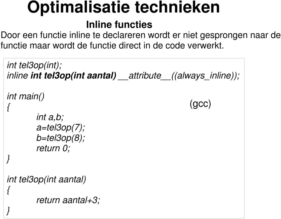 int tel3op(int); inline int tel3op(int aantal) attribute ((always_inline)); int