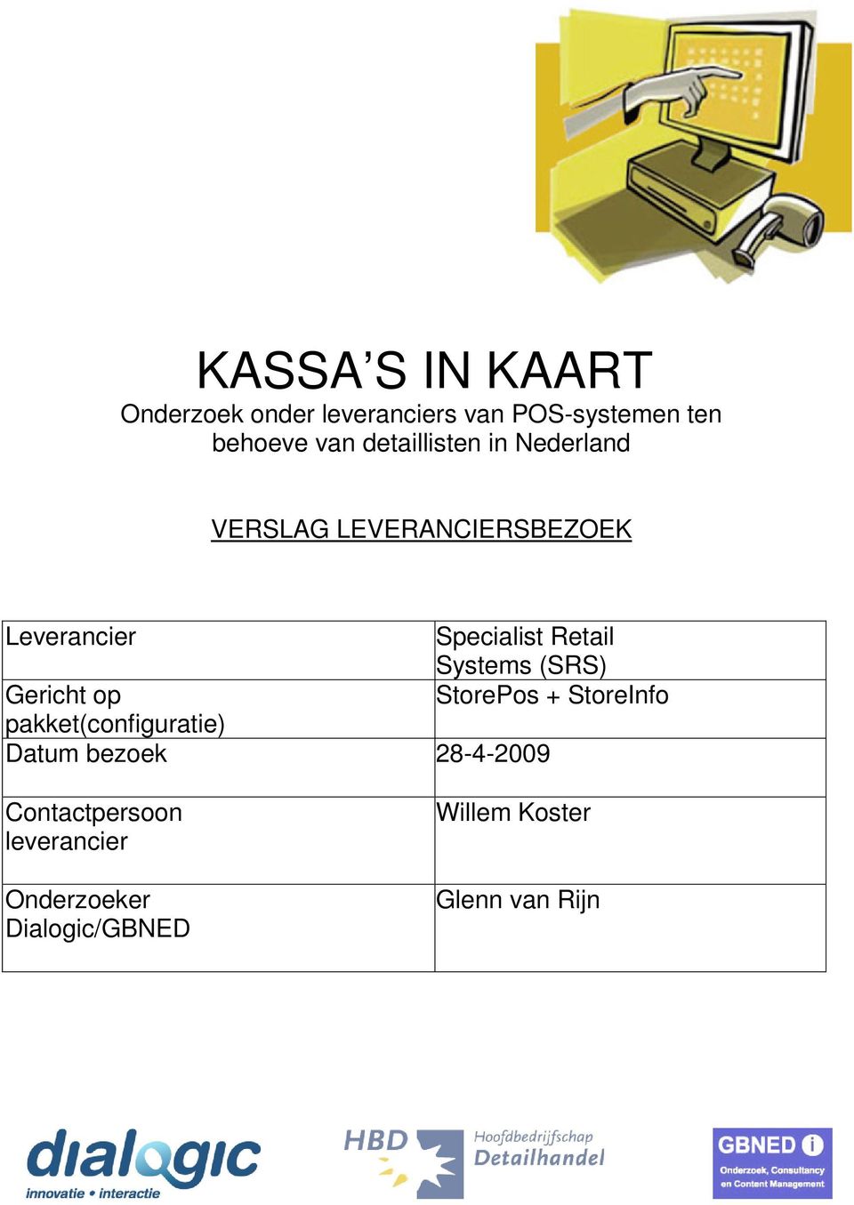 Systems (SRS) Gericht op StorePos + StoreInfo pakket(configuratie) Datum bezoek