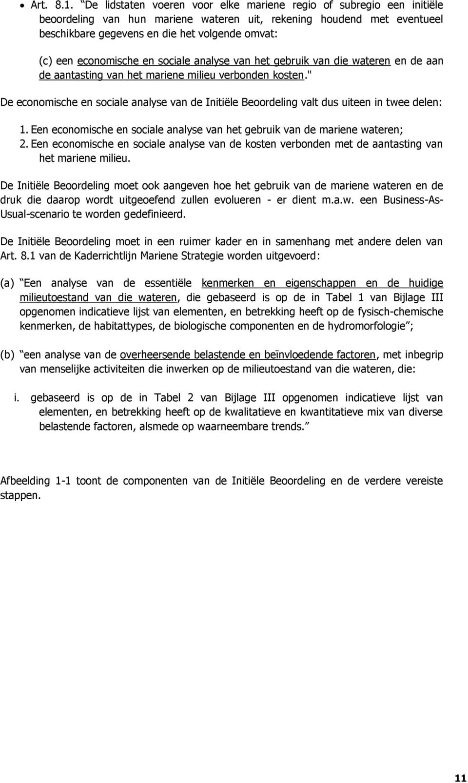 economische en sociale analyse van het gebruik van die wateren en de aan de aantasting van het mariene milieu verbonden kosten.