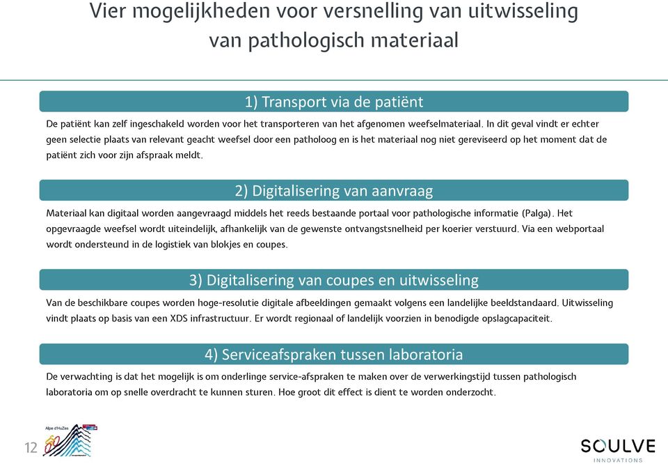 In dit geval vindt er echter geen selectie plaats van relevant geacht weefsel door een patholoog en is het materiaal nog niet gereviseerd op het moment dat de patiënt zich voor zijn afspraak meldt.