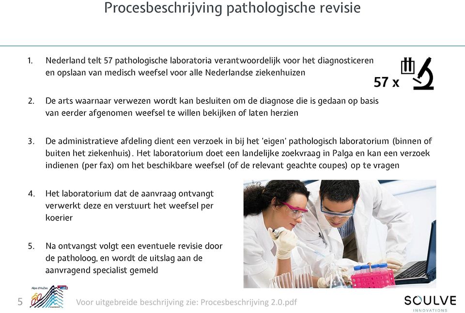 De administratieve afdeling dient een verzoek in bij het eigen pathologisch laboratorium (binnen of buiten het ziekenhuis).