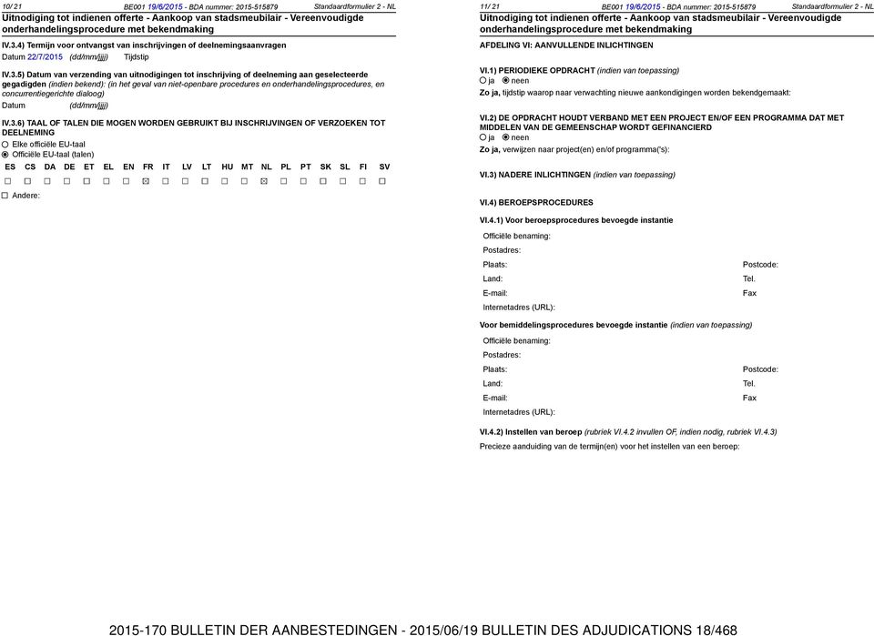 geselecteerde gegadigden (indien bekend): (in het geval van niet-openbare procedures en onderhandelingsprocedures, en concurrentiegerichte dialoog) Datum (dd/mm/jjjj) IV.3.