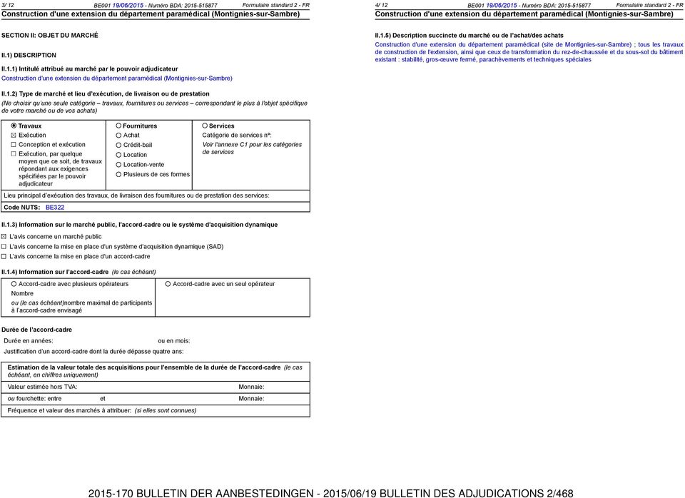 1.5) Description succincte du marché ou de l achat/des achats Construction d'une extension du département paramédical (site de Montignies-sur-Sambre) ; tous les travaux de construction de