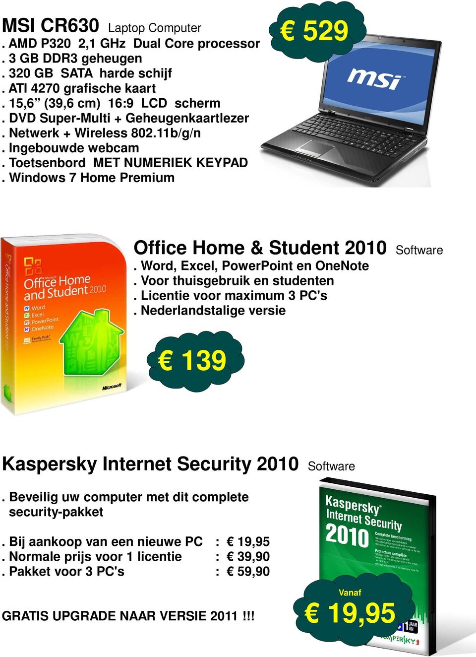 Windows 7 Home Premium 529 Office Home & Student 2010 Software. Word, Excel, PowerPoint en OneNote. Voor thuisgebruik en studenten. Licentie voor maximum 3 PC's.