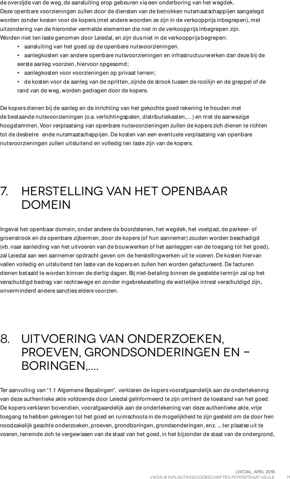 uitzondering van de hieronder vermelde elementen die niet in de verkoopprijs inbegrepen zijn.