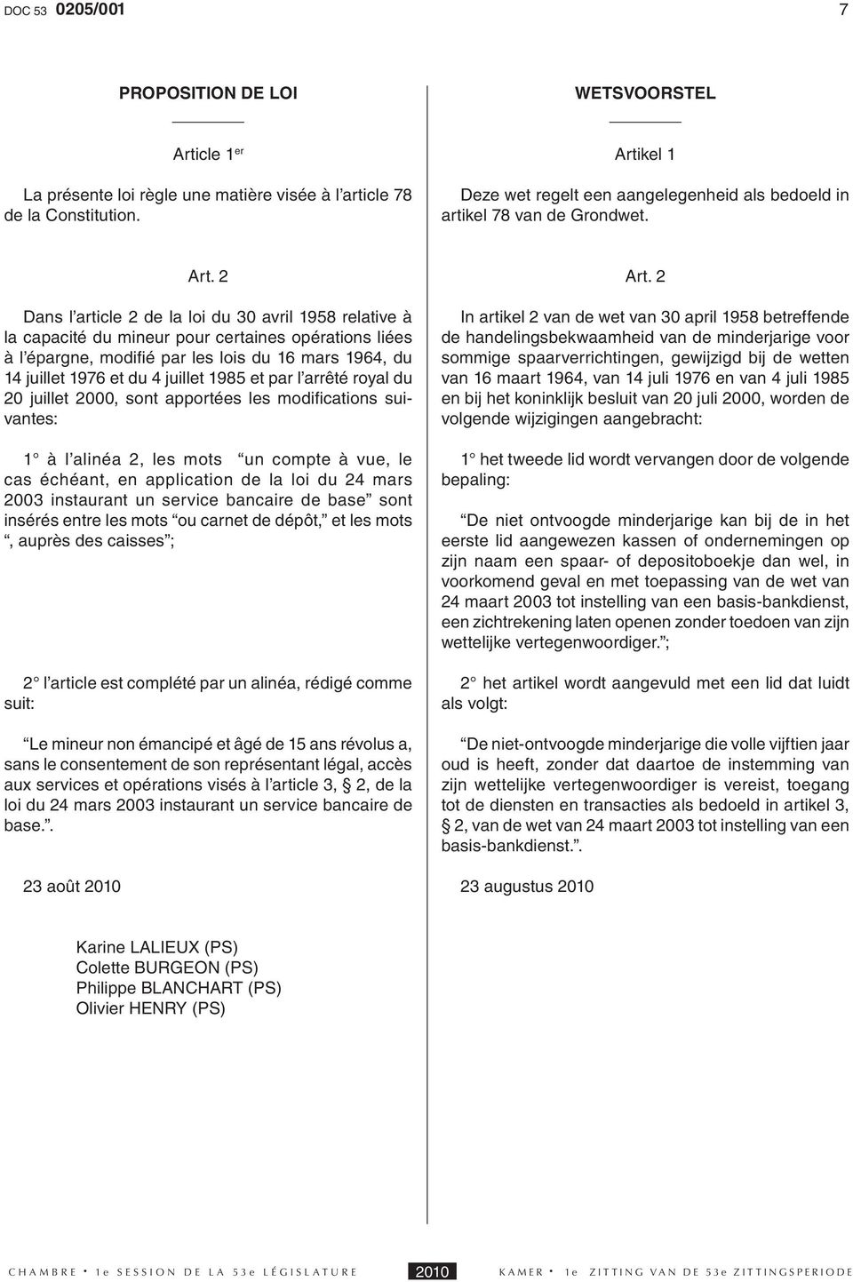 Dans l article 2 de la loi du 30 avril 1958 relative à la capacité du mineur pour certaines opérations liées à l épargne, modifi é par les lois du 16 mars 1964, du 14 juillet 1976 et du 4 juillet