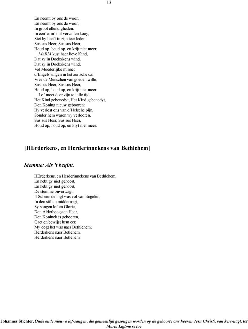 MARIA kust haer lieve Kind, Dat zy in Doekxkens wind, Dat zy in Doekxkens wind; Vol Moederlijke minne: d Engels singen in het aertsche dal: Vree de Menschen van goeden wille: Sus sus Heer, Sus sus