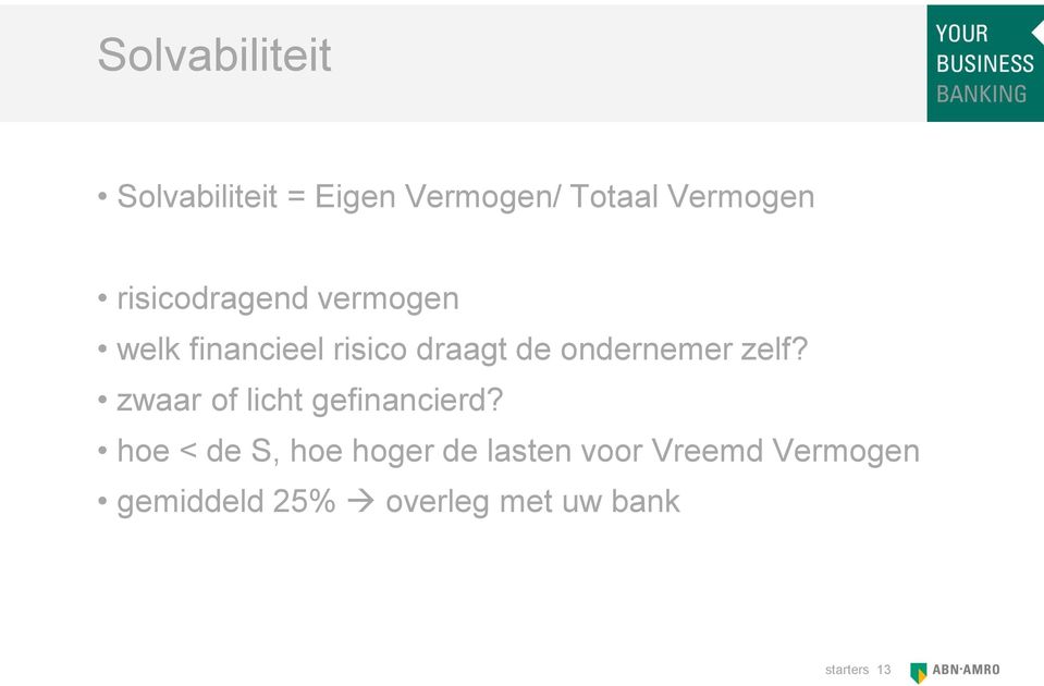 ondernemer zelf? zwaar of licht gefinancierd?