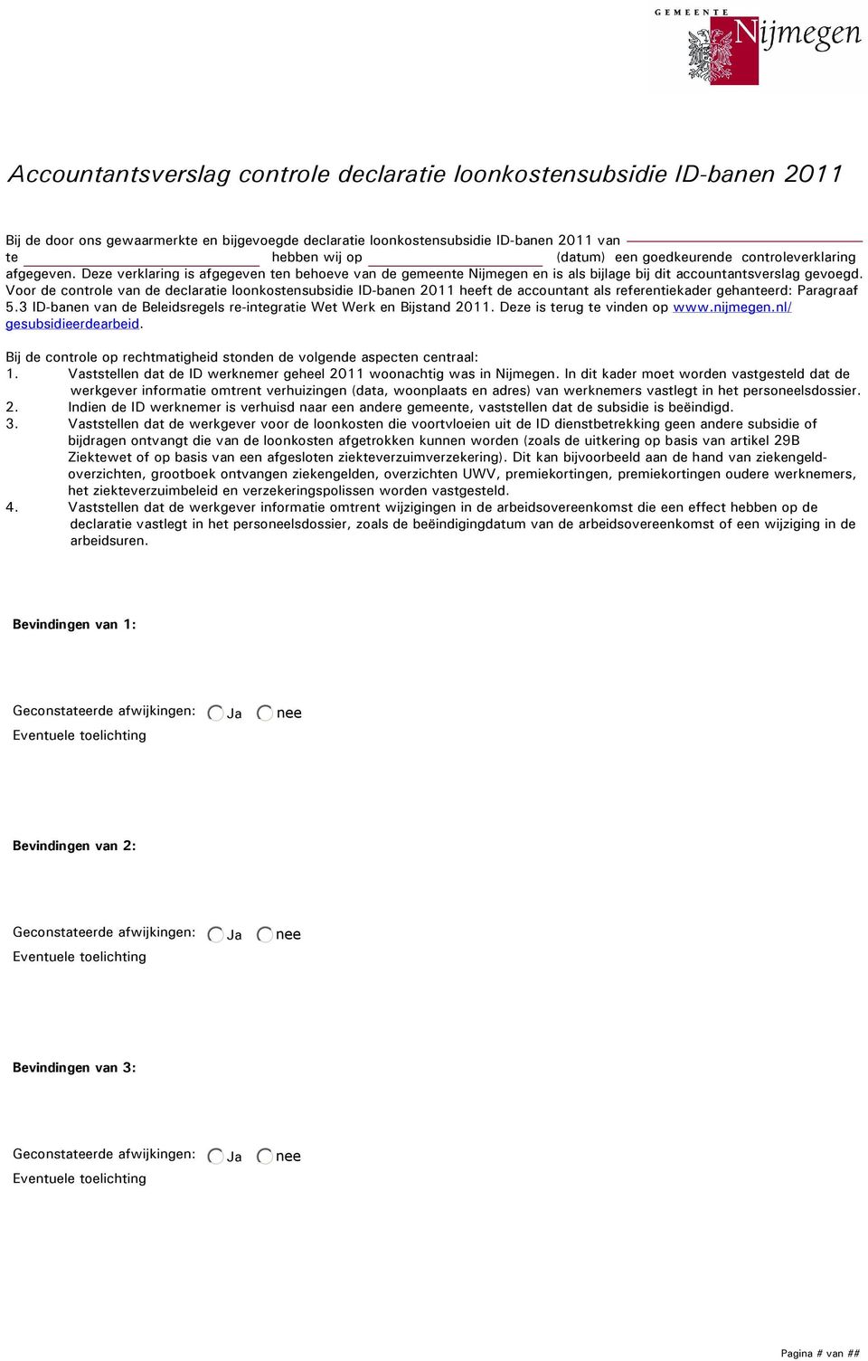 Voor de controle van de declaratie loonkostensubsidie ID-banen 2011 heeft de accountant als referentiekader gehanteerd: Paragraaf 5.