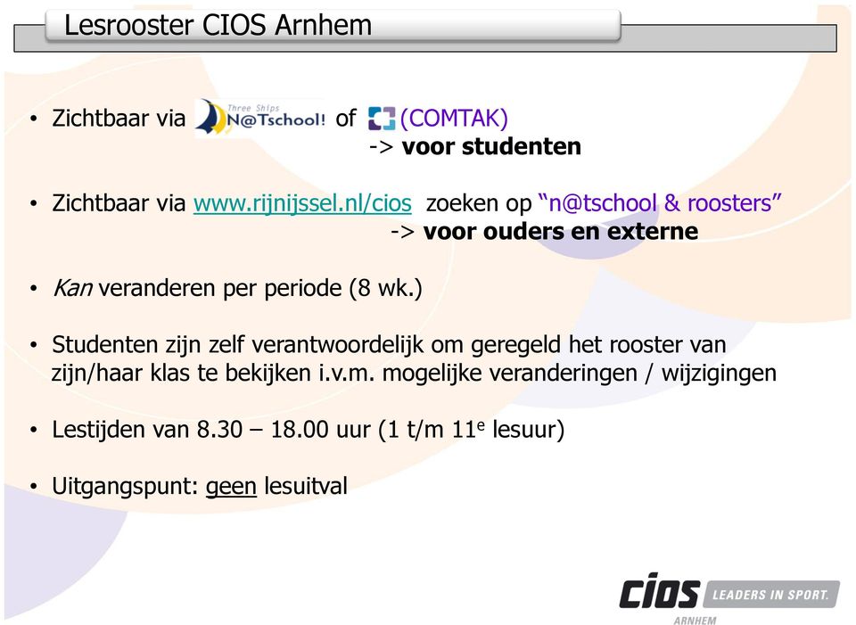 ) Studenten zijn zelf verantwoordelijk om geregeld het rooster van zijn/haar klas te bekijken i.v.m. mogelijke veranderingen / wijzigingen Lestijden van 8.