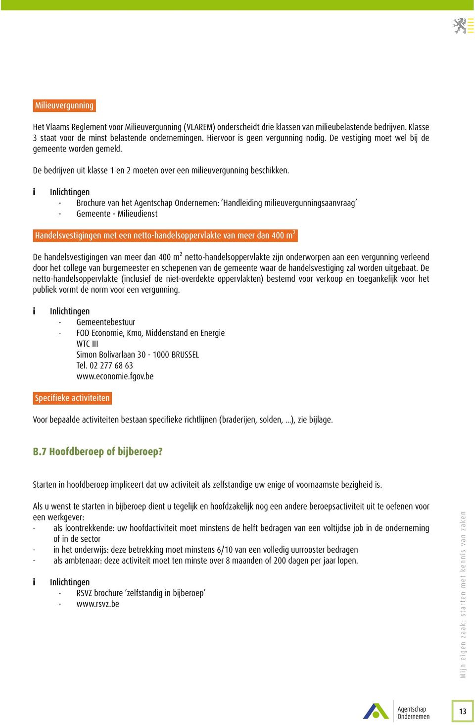 Brochure van het Agentschap Ondernemen: Handleiding milieuvergunningsaanvraag Gemeente - Milieudienst Handelsvestigingen met een netto-handelsoppervlakte van meer dan 400 m² De handelsvestigingen van