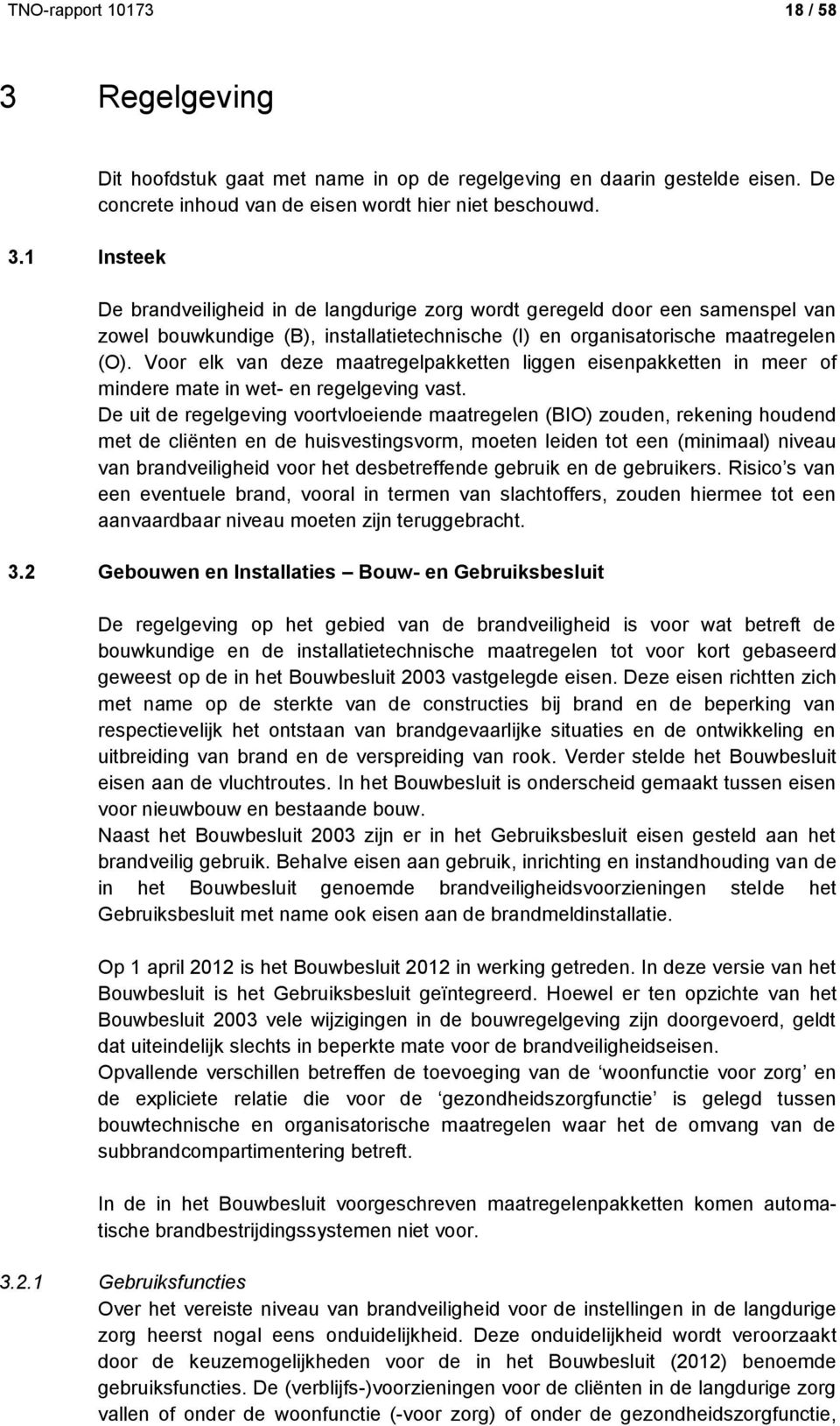 Voor elk van deze maatregelpakketten liggen eisenpakketten in meer of mindere mate in wet- en regelgeving vast.