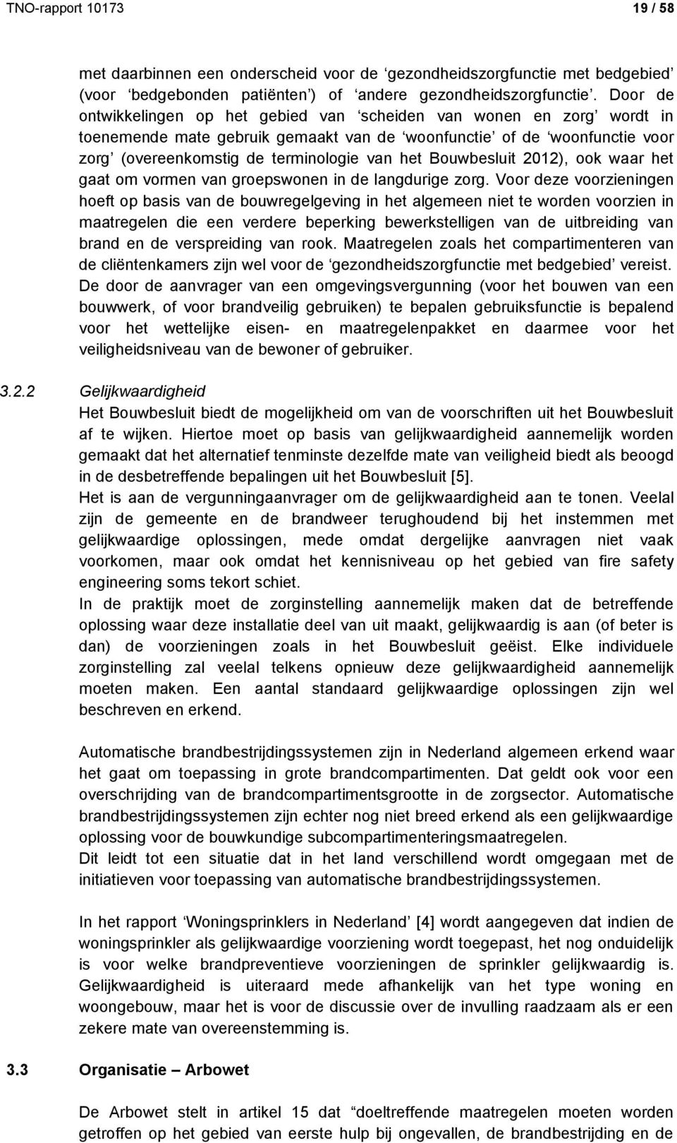 Bouwbesluit 2012), ook waar het gaat om vormen van groepswonen in de langdurige zorg.