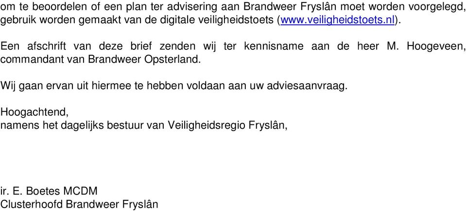 Een afschrift van deze brief zenden wij ter kennisname aan de heer M. Hoogeveen, commandant van Brandweer Opsterland.