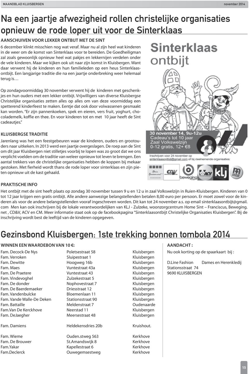 Maar we kijken ook uit naar zijn komst in Kluisbergen. Want daar verwent hij de kinderen en hun familieleden op een heus Sinterklaasontbijt.