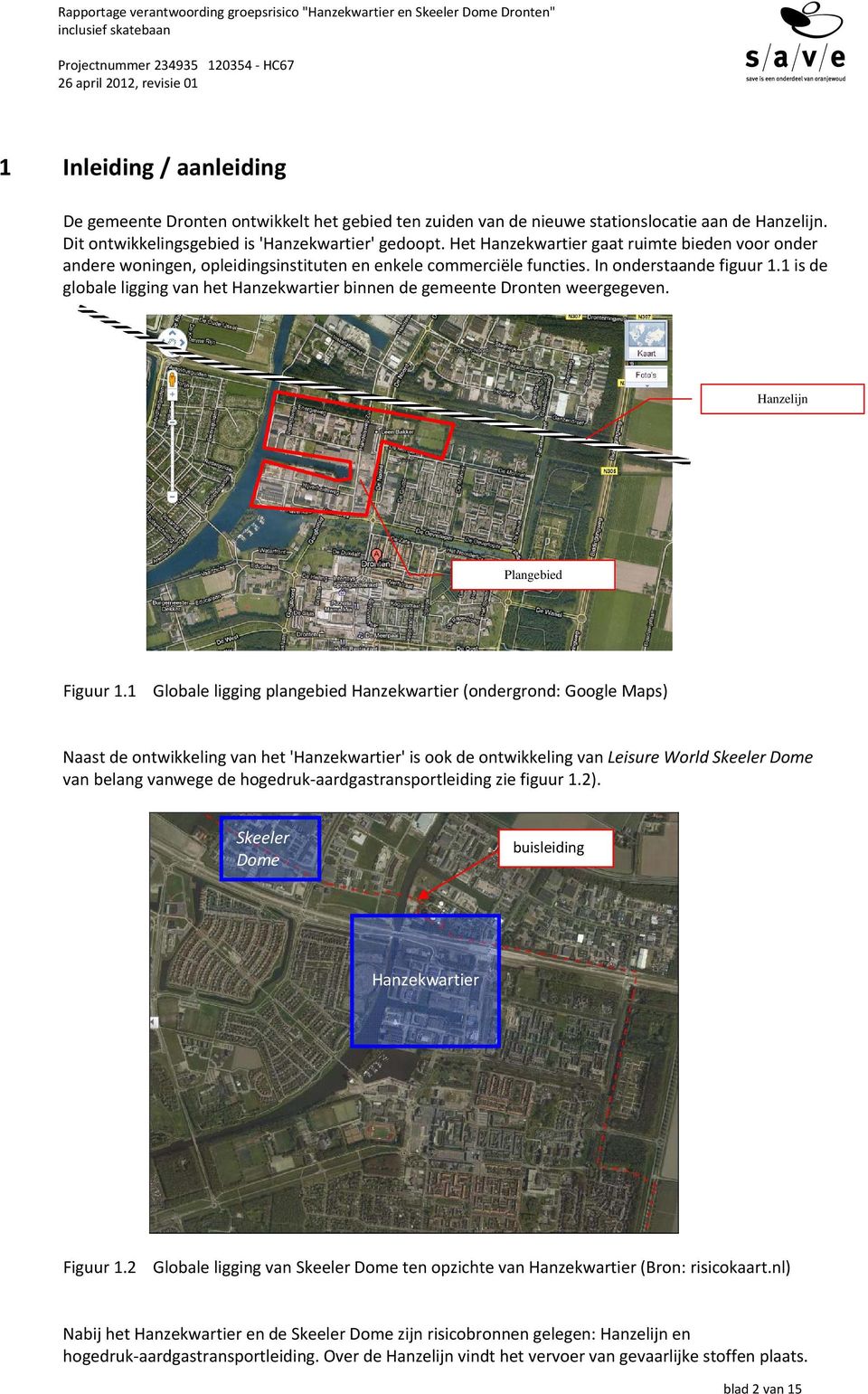 1 is de globale ligging van het Hanzekwartier binnen de gemeente Dronten weergegeven. Hanzelijn Plangebied Figuur 1.