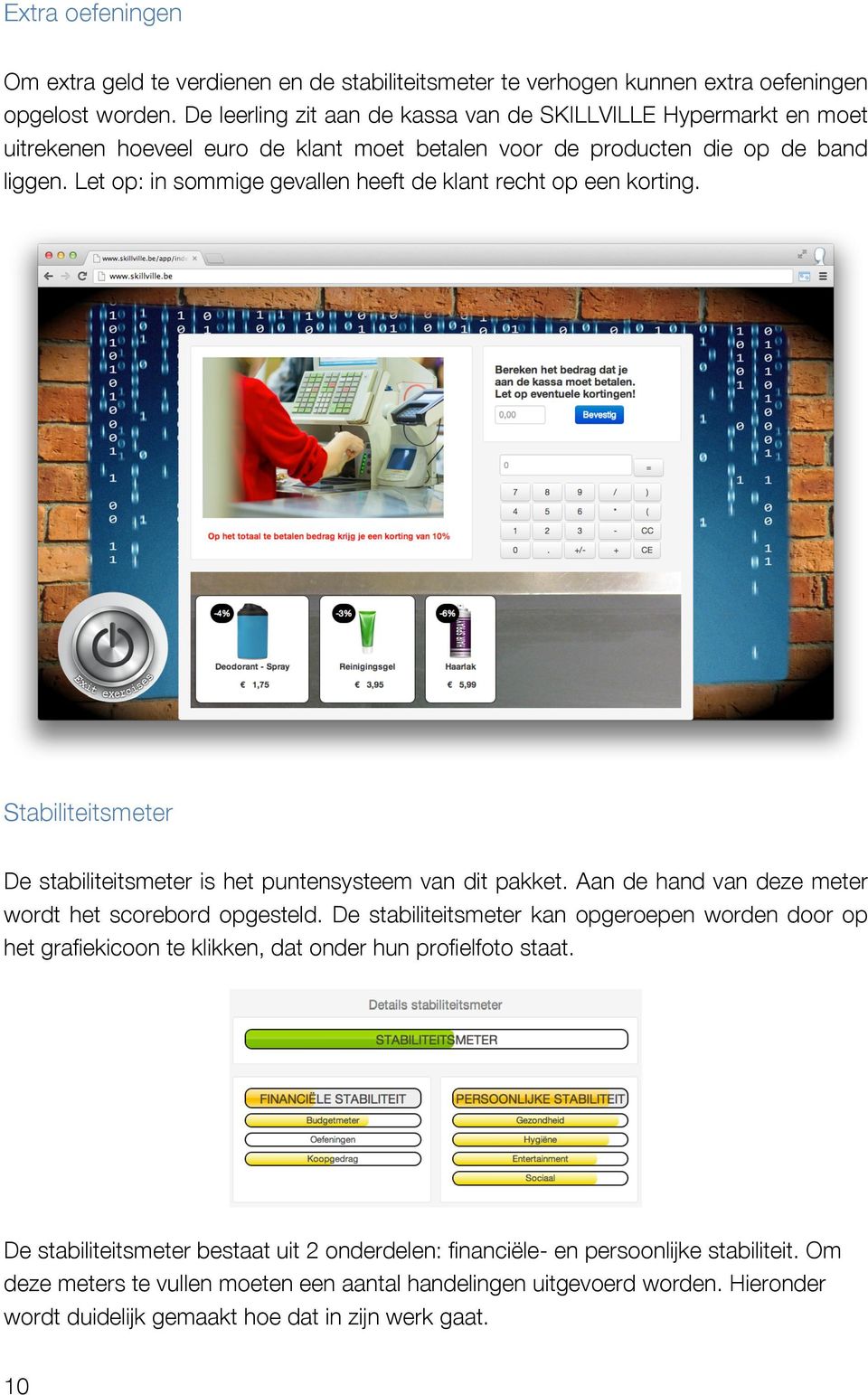 Let op: in sommige gevallen heeft de klant recht op een korting. Stabiliteitsmeter De stabiliteitsmeter is het puntensysteem van dit pakket. Aan de hand van deze meter wordt het scorebord opgesteld.