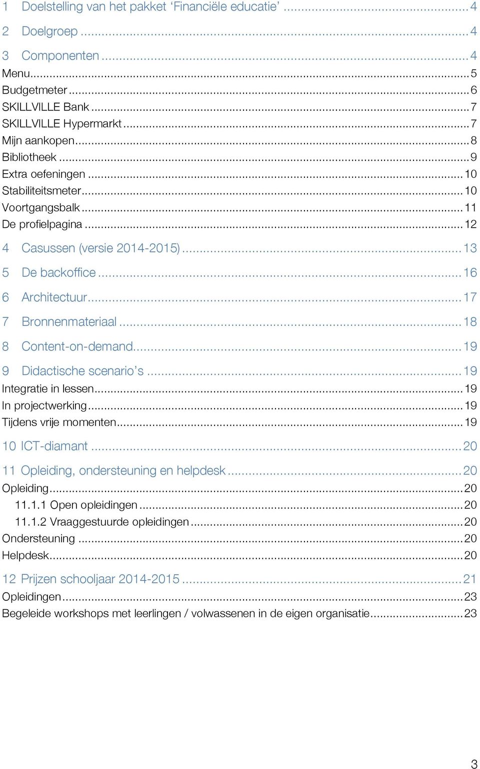 .. 18 8 Content-on-demand... 19 9 Didactische scenario s... 19 Integratie in lessen... 19 In projectwerking... 19 Tijdens vrije momenten... 19 10 ICT-diamant.