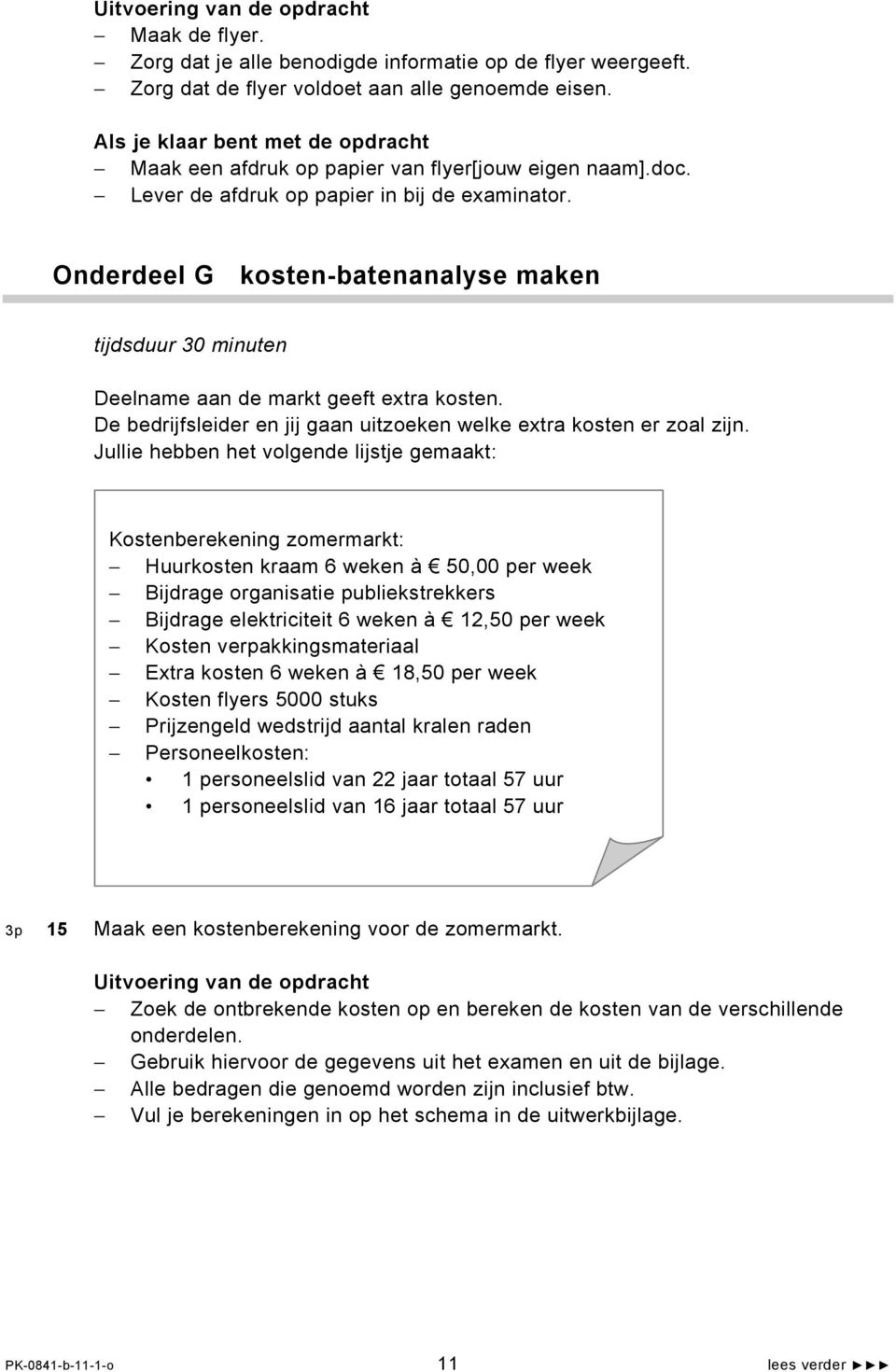 Onderdeel G kosten-batenanalyse maken tijdsduur 30 minuten Deelname aan de markt geeft extra kosten. De bedrijfsleider en jij gaan uitzoeken welke extra kosten er zoal zijn.